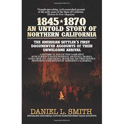 1845-1870 An Untold Story of Northern California: The American Settler's First Documented Accounts of their Unwelcome Arrival 1845-1870 An Untold Story of Northern California: The American Settler's First Documented Accounts of their Unwelcome Arrival