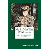 My Life In The Wilderness: An Alaskan's Story