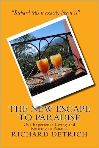 The NEW Escape To Paradise: Our Experience Living & Retiring In Panama, by Richard Detrich The NEW Escape To Paradise: Our Experience Living & Retiring In Panama, by Richard Detrich