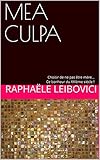 MEA CULPA: Choisir de ne pas être mère... Ce bonheur du XXIème siècle ! (French Edition) by Raphaële LEIBOVICI