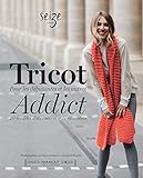 Tricot Addict : Pour les débutantes et les autres. 20 modèles d'accessoires et de vêtements by 