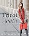 Tricot Addict : Pour les débutantes et les autres. 20 modèles d'accessoires et de vêtements by 