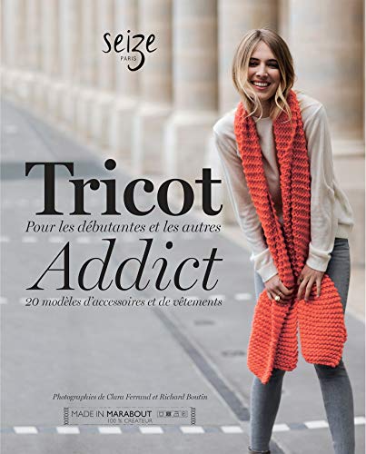 Tricot Addict : Pour les débutantes et les autres. 20 modèles d'accessoires et de vêtements by 