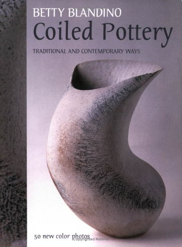 Coiled Pottery: Traditional and Contemporary Ways by Betty Blandino
