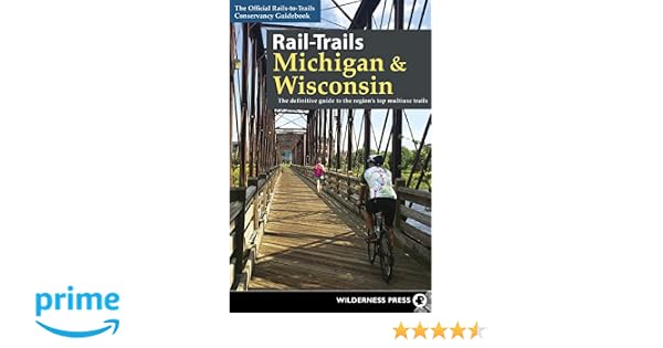 Rail Trails Michigan And Wisconsin The Definitive Guide To - 