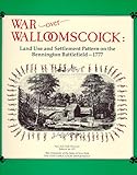 War over Walloomscolck : Land Use and Settlement Pattern on the Bennington Battlefield-1777, Lord, Philip L., Jr., 1555571867