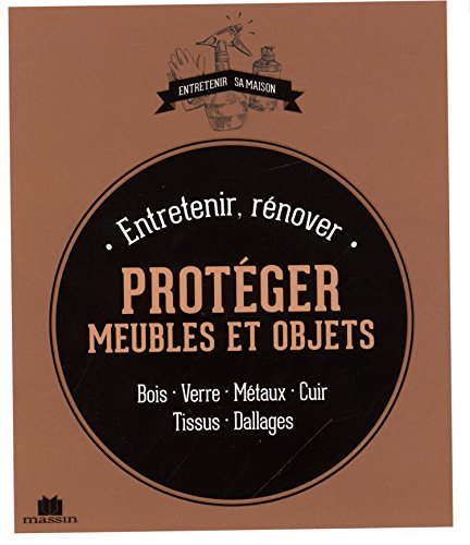 Entretenir, rénover, protéger meubles et objets
