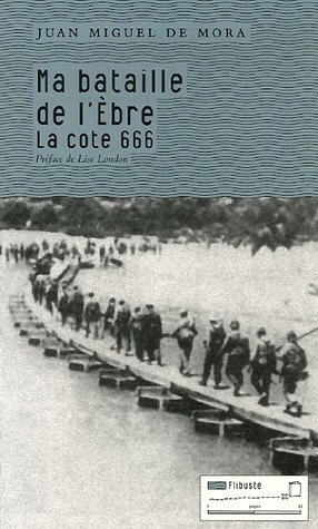 Ma bataille de l'Ebre : La cote 666 by Juan Miguel de Mora