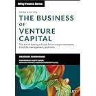 The Business of Venture Capital: The Art of Raising a Fund, Structuring Investments, Portfolio Management, and Exits (Wiley F