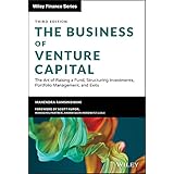 The Business of Venture Capital: The Art of Raising a Fund, Structuring Investments, Portfolio Management, and Exits (Wiley F