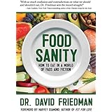 Food Sanity: How to Eat in a World of Fads and Fiction