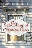 Front cover for the book The Schooling of Claybird Catts by Janis Owens
