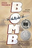 Bomb: The Race to Build--and Steal--the World's Most Dangerous Weapon (Newbery Honor Book)