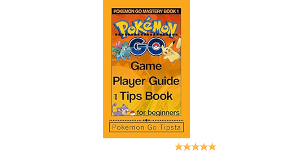 Pokemon Go Game Player Guide And Tips Book For Beginners Pokemon Gold Training Series Tipsta Pokemon Go Amazon Com Books