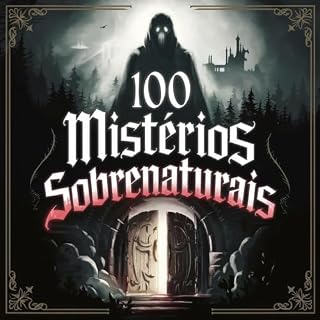 Livro 100 Mistérios Sobrenaturais: Fenômenos Inexplicáveis, Fantasmas e Lendas Assombradas: Uma Jornada pelos Segredos Ocultos e Assombrações ao Redor do Mundo (100 Alguma Coisa Livro 16)