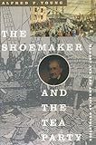 Front cover for the book The Shoemaker and the Tea Party: Memory and the American Revolution by Alfred F. Young