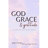 God Grace & Gratitude: A Thirty Day Devotional Journey