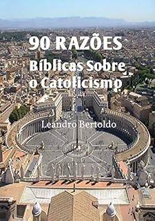 Livro 90 Razões Bíblicas Sobre O Catolicismo