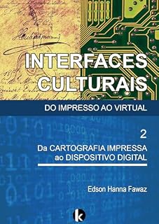 Livro Interfaces Culturais. Do Impresso ao Virtual: 2 Da Cartografia Impressa ao Dispositivo Digital