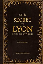 Guide secret de Lyon et de ses environs