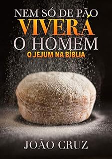 Livro Nem Só de Pão Viverá o Homem: O Jejum bíblico