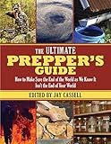 The Ultimate Prepper's Guide: How to Make Sure the End of the World as We Know It Isn't the End of Y by 