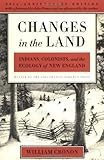 Changes in the Land: Indians, Colonists, and the Ecology of New England