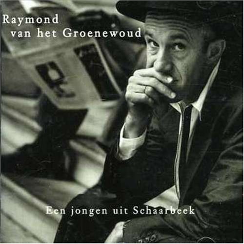 Raymond Van Het Groenewoud - Een jongen uit Schaarbeek - Zortam Music