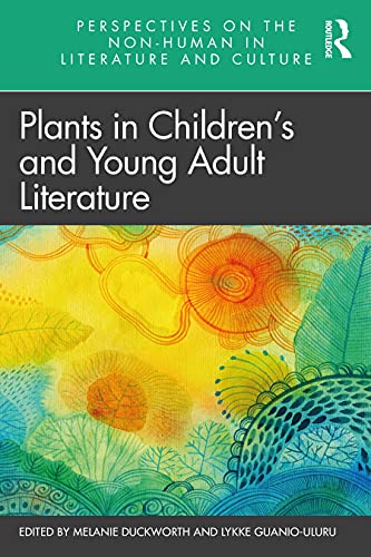 Plants in Children’s and Young Adult Literature (Perspectives on the Non-human in Literature and Culture)
