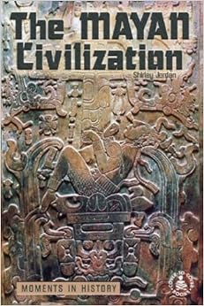 Mayan Civilization: Moments in History (Cover-To-Cover Informational Books: Ancient Civil), by Shirley Jordan