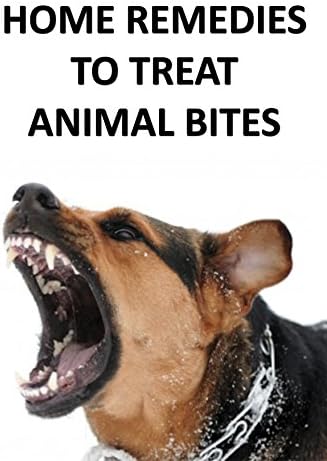 HOME REMEDIES TO TREAT ANIMAL BITES Kindle Edition