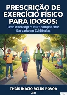 Livro PRESCRIÇÃO DE EXERCÍCIO FÍSICO PARA IDOSOS: UMA ABORDAGEM MULTICOMPONENTE BASEADA EM EVIDÊNCIAS
