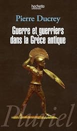 Guerres et guerriers dans la Grèce antique