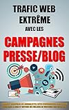 Image de Trafic Web Extrême Avec Les Campagnes Presse/Blog: Comment Manipuler Les Journalistes, Sites D'Information, Gros Blogs Pour Faire Le Buzz Et Obtenir