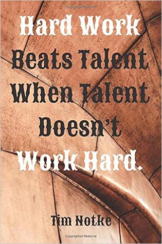 Hard Work Beats Talent When Talent Doesn T Work Hard