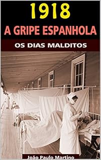 Livro 1918 - A Gripe Espanhola: Os Dias Malditos