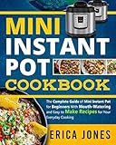 Mini Instant Pot Cookbook: Save Time & Money, Be Healthy & Happy- The Complete Guide of Mini Instant by Erica Jones