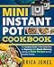 Mini Instant Pot Cookbook: Save Time & Money, Be Healthy & Happy- The Complete Guide of Mini Instant by Erica Jones