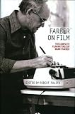 Farber on Film: The Complete Film Writings of Manny Farber: A Library of America Special Publication by Manny Farber, Robert Polito