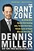 The Rant Zone: An All-Out Blitz Against Soul-Sucking Jobs, Twisted Child Stars, Holistic Loons, and People Who Eat Their Dogs! - Book by Dennis Miller