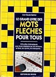 Image de Le Grand Livre Des Mots Fleches Por Tous (100 grilles thematiques avec leurs solutions sur les animaux, la flore, les sports, les transports...)