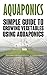 Aquaponics: Simple Guide to Growing Vegetables Using Aquaponics (Aquaponics, aquaponic gardening, aquaponic systems, organic vegetables, vegetable gardening, hydroponics)
