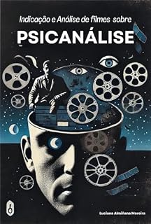 Livro Indicação e Análise de Filmes sobre a Psicanálise (Enciclopédia da Psicanálise e Terapias Integrativas Livro 15)