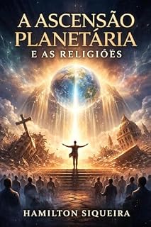Livro A Ascensão Planetária e as Religiões : A ascensão planetária baseado na cosmologia sinapses bíblicas, despertar os religioso que foram ensinado segundo a teologia sistemática de salvação e condenacao