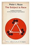 The Subject Is Race : Traditional Ideologies and the Teaching of Race Relations, Rose, Peter I., 0195010388