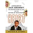 Heist: Superlobbyist Jack Abramoff, His Republican Allies, and the Buying of Washington