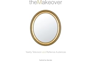 The Makeover: Reality Television and Reflexive Audiences (Critical Cultural Communication Book 26)