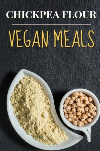 Jane ShortzVegan: Chickpea Flour Vegan Meals-High Protein Cookbook