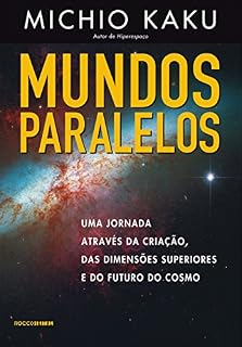Livro Mundos paralelos: Uma jornada através da criação, das dimensões superiores e do futuro do cosmo