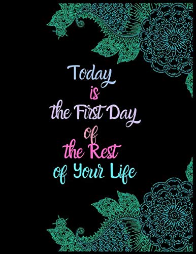 Today is the First Day of the Rest of Your Life: Motivational notebook college ruled paper 120 Wide Ruled Pages 8.5" x 11" in